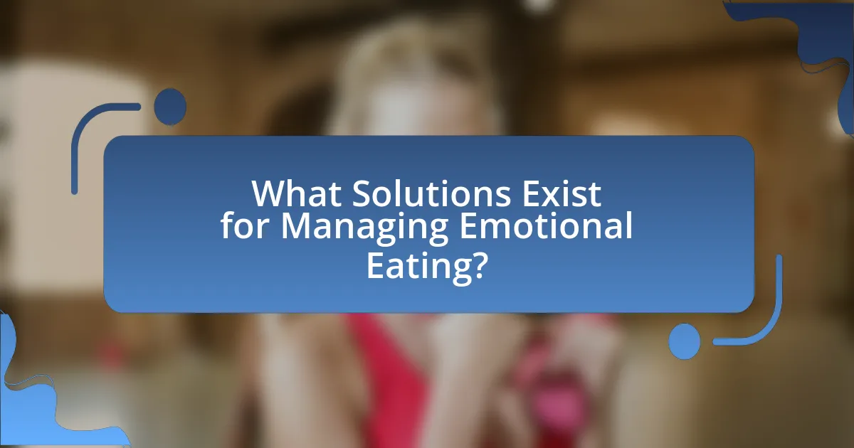 What Solutions Exist for Managing Emotional Eating?