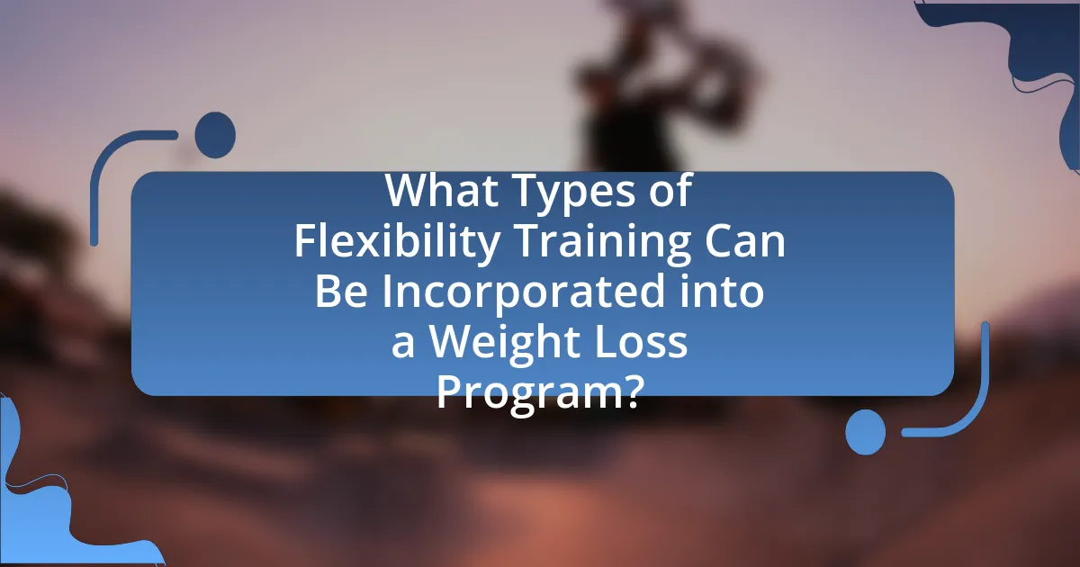 What Types of Flexibility Training Can Be Incorporated into a Weight Loss Program?