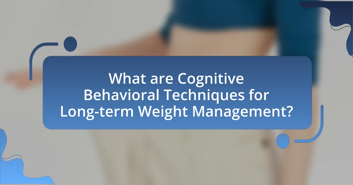 What are Cognitive Behavioral Techniques for Long-term Weight Management?