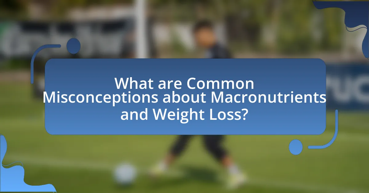 What are Common Misconceptions about Macronutrients and Weight Loss?