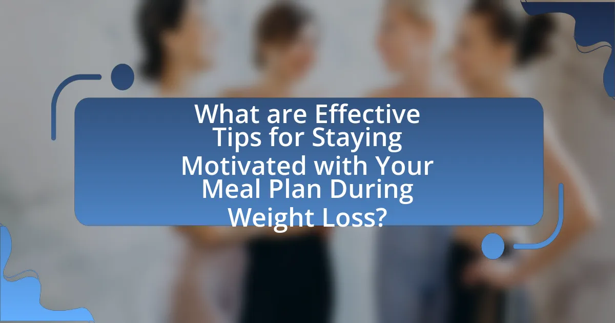 What are Effective Tips for Staying Motivated with Your Meal Plan During Weight Loss?