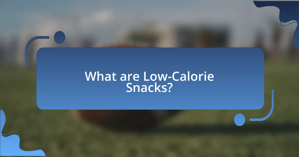 What are Low-Calorie Snacks?