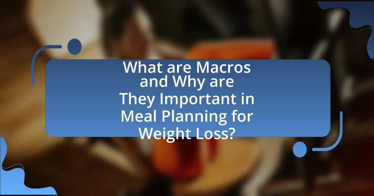 What are Macros and Why are They Important in Meal Planning for Weight Loss?
