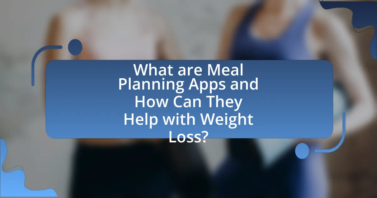 What are Meal Planning Apps and How Can They Help with Weight Loss?