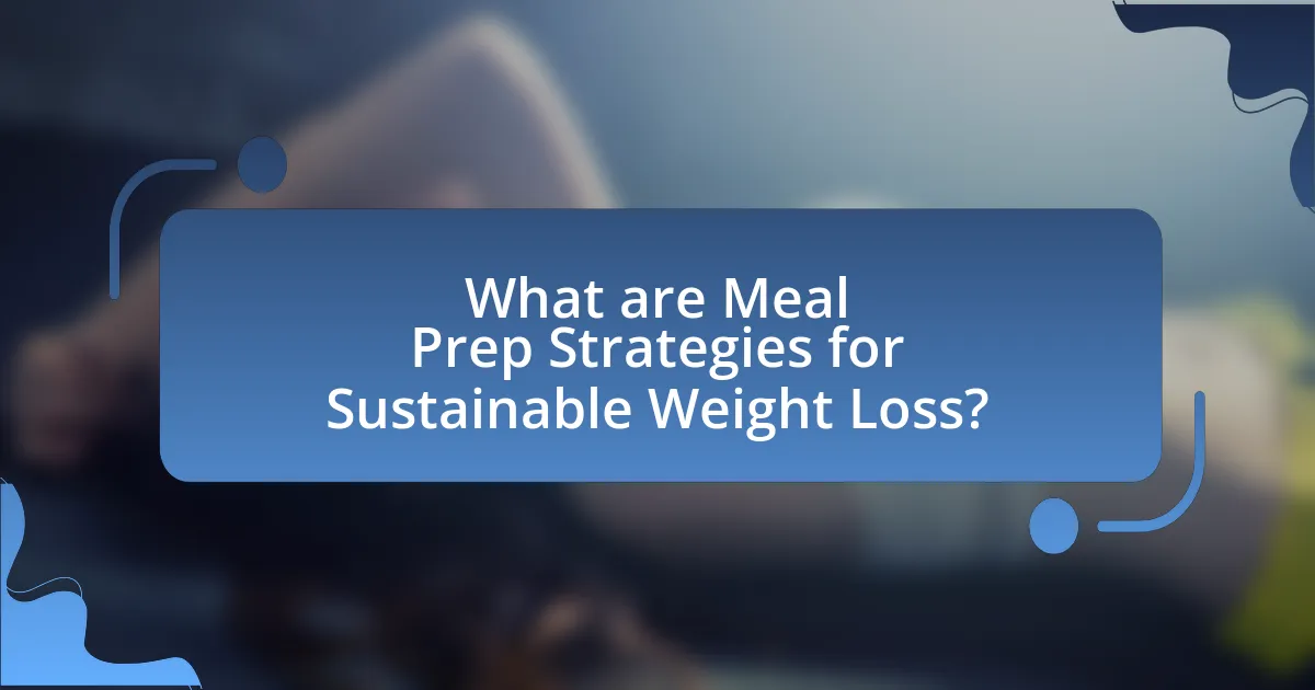 What are Meal Prep Strategies for Sustainable Weight Loss?