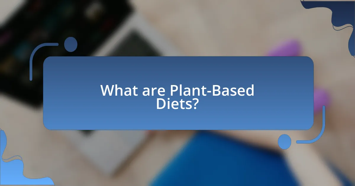 What are Plant-Based Diets?