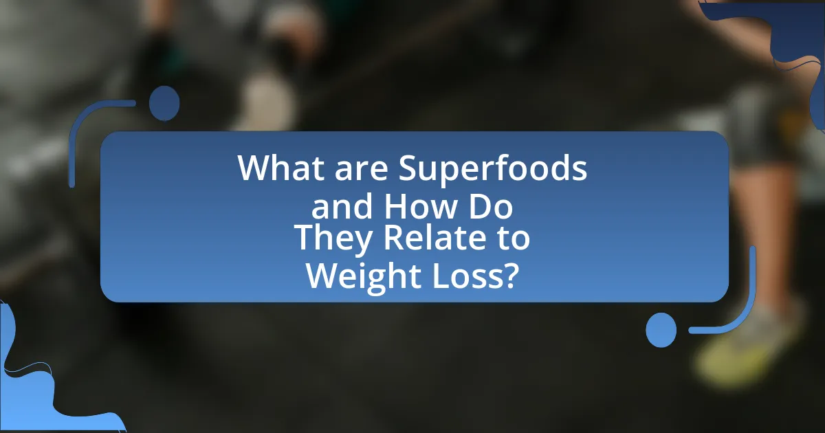 What are Superfoods and How Do They Relate to Weight Loss?