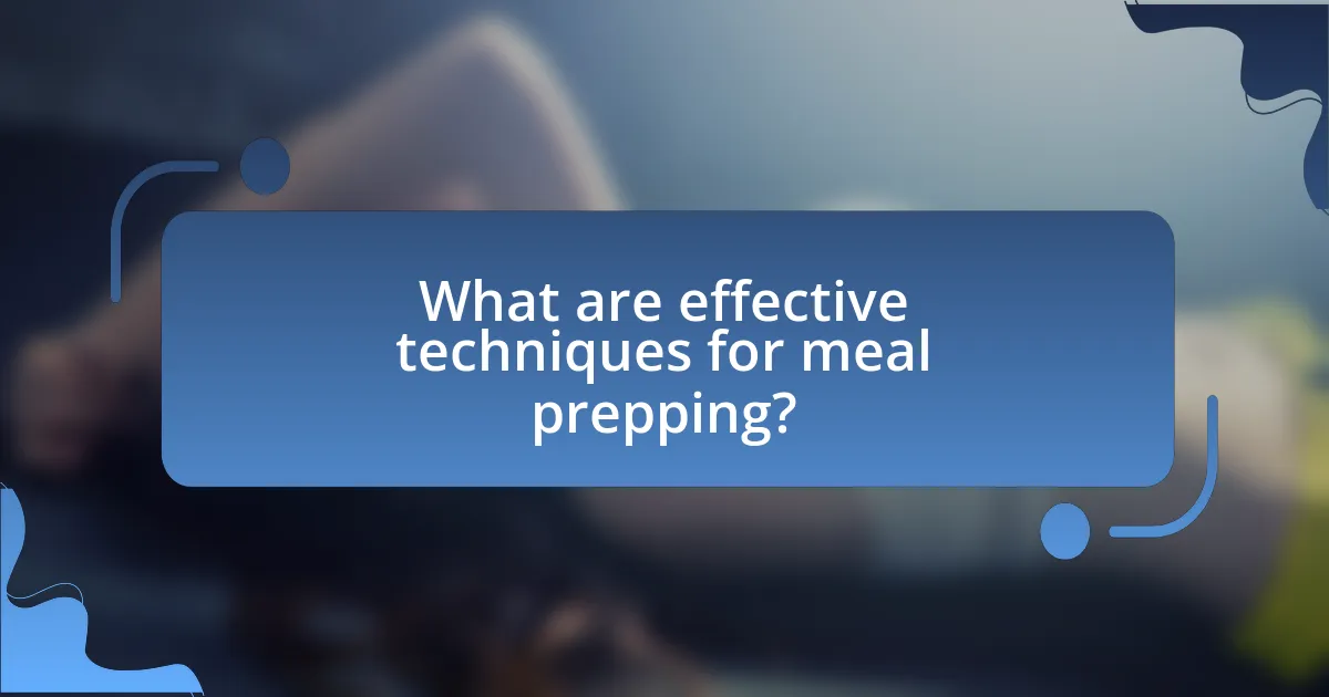 What are effective techniques for meal prepping?