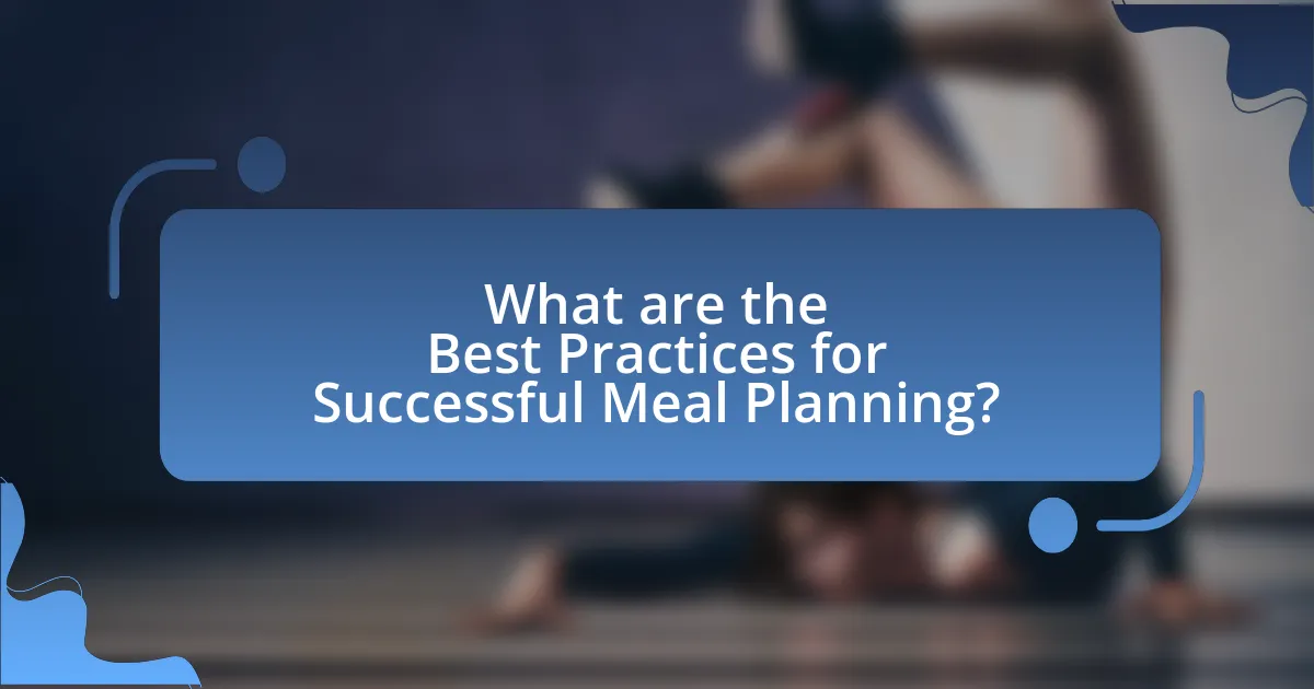What are the Best Practices for Successful Meal Planning?