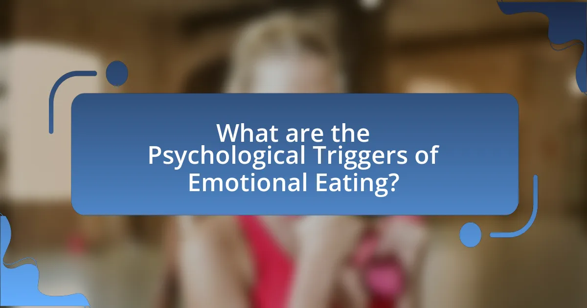 What are the Psychological Triggers of Emotional Eating?