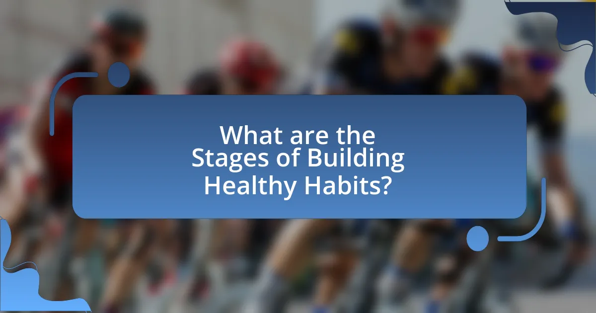 What are the Stages of Building Healthy Habits?