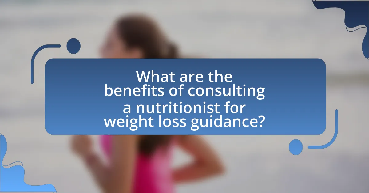 What are the benefits of consulting a nutritionist for weight loss guidance?