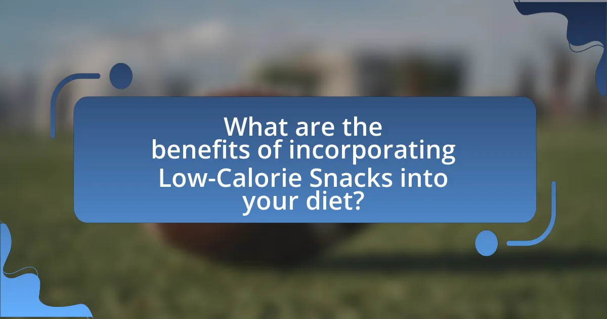What are the benefits of incorporating Low-Calorie Snacks into your diet?