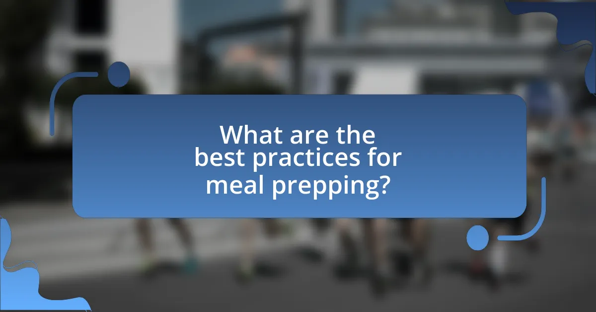 What are the best practices for meal prepping?