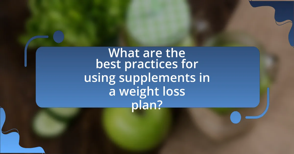 What are the best practices for using supplements in a weight loss plan?
