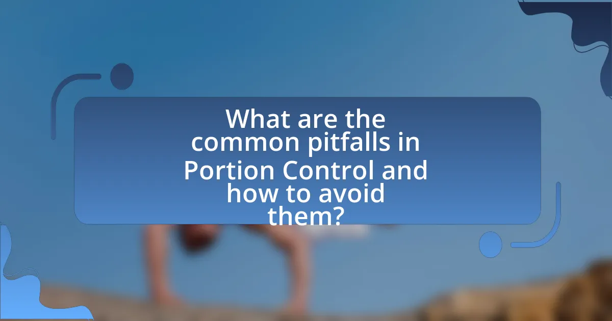 What are the common pitfalls in Portion Control and how to avoid them?
