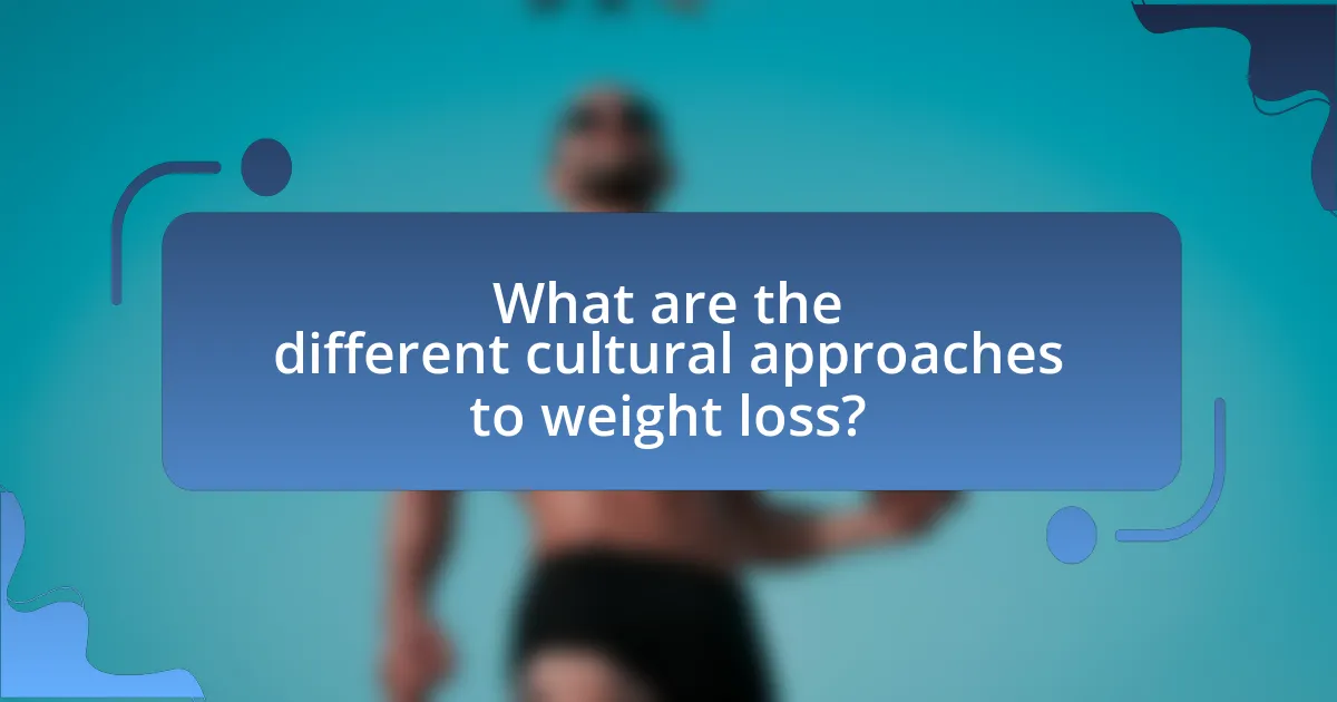 What are the different cultural approaches to weight loss?
