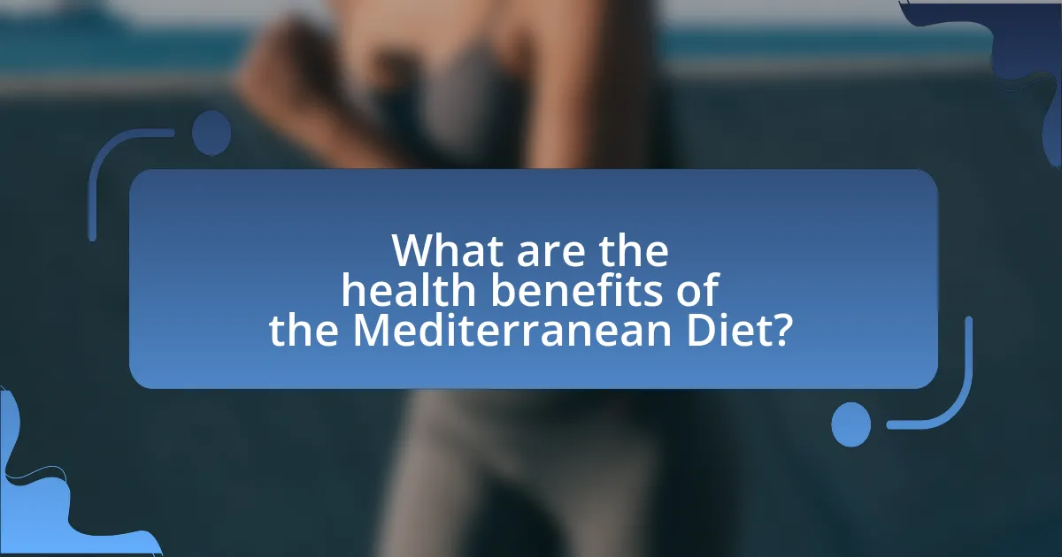 What are the health benefits of the Mediterranean Diet?