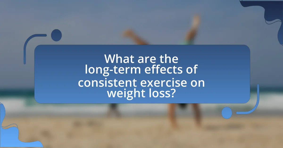 What are the long-term effects of consistent exercise on weight loss?