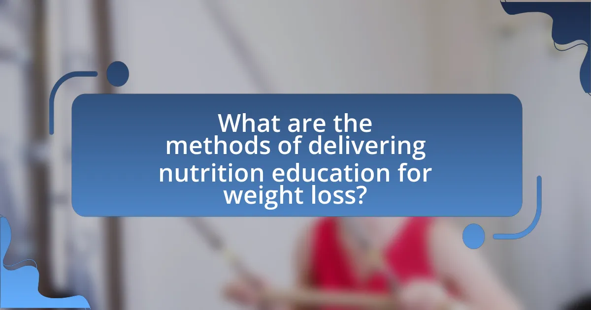 What are the methods of delivering nutrition education for weight loss?