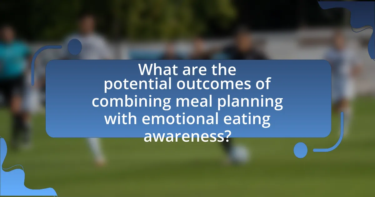 What are the potential outcomes of combining meal planning with emotional eating awareness?