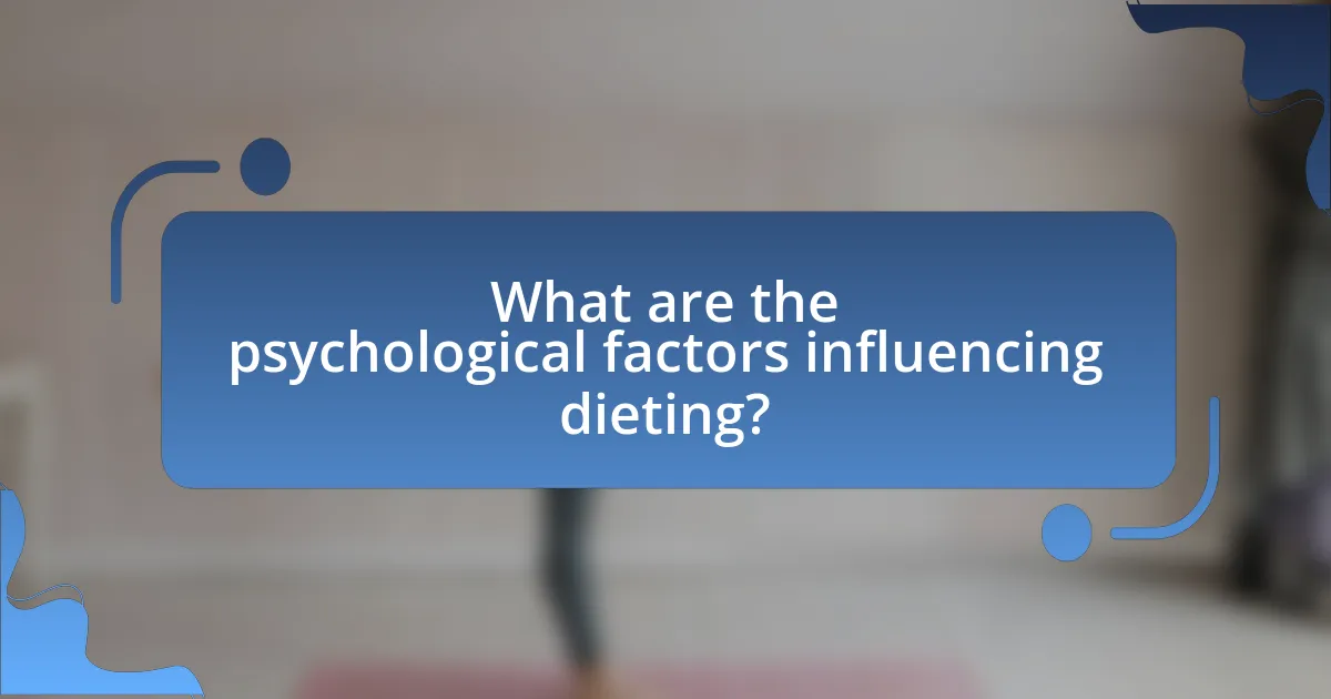 What are the psychological factors influencing dieting?