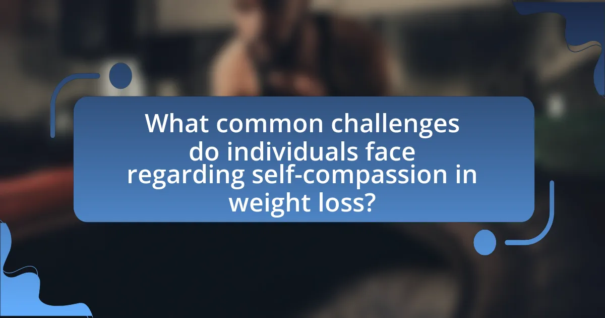 What common challenges do individuals face regarding self-compassion in weight loss?