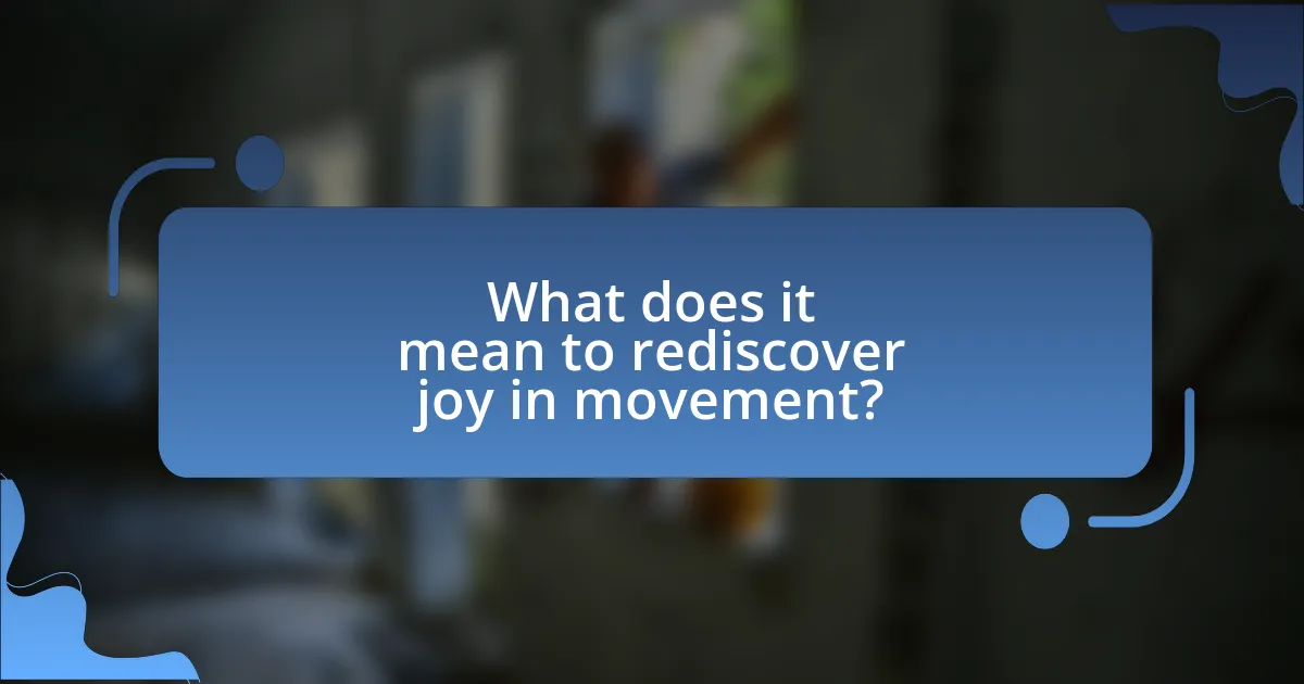 What does it mean to rediscover joy in movement?