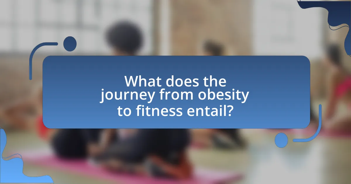 What does the journey from obesity to fitness entail?