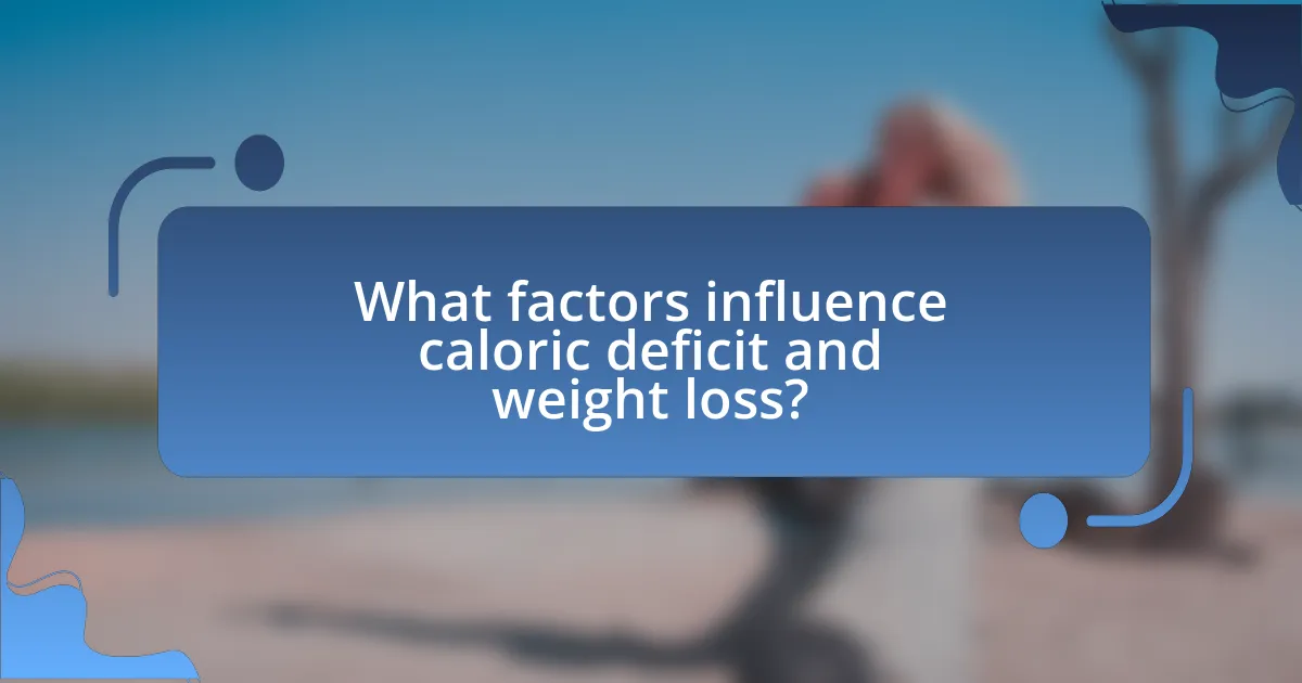 What factors influence caloric deficit and weight loss?