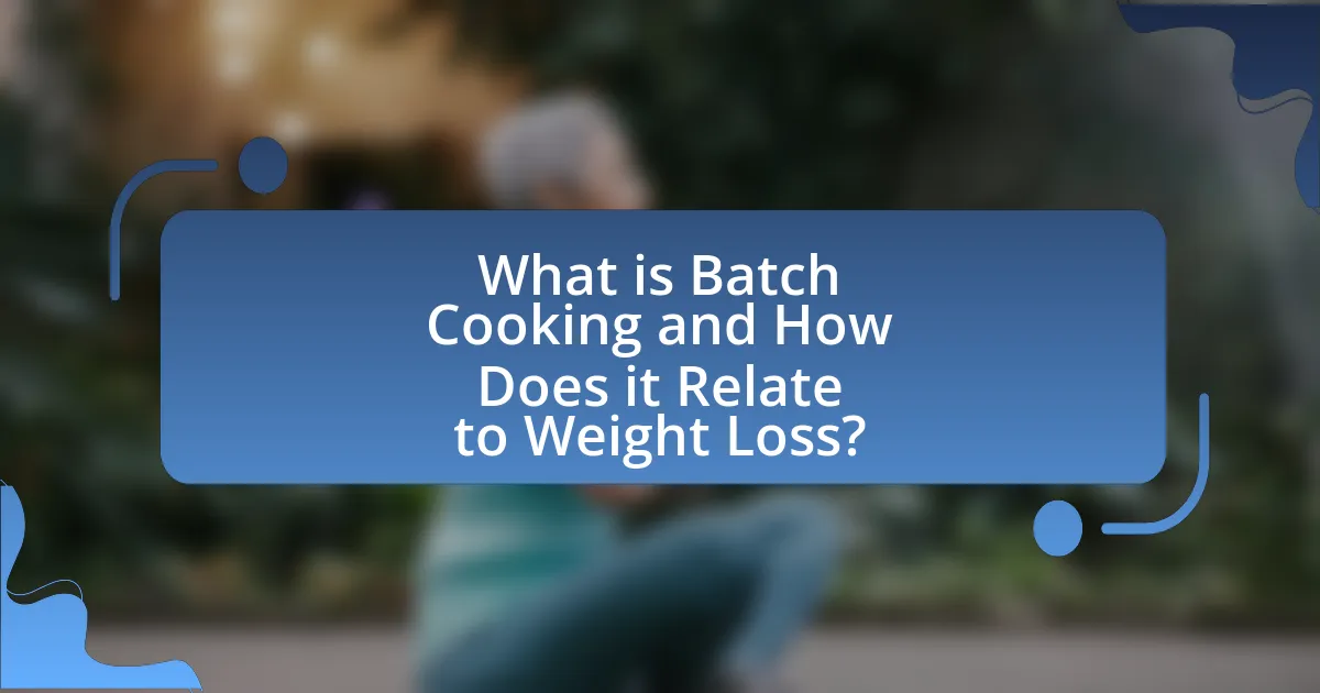 What is Batch Cooking and How Does it Relate to Weight Loss?