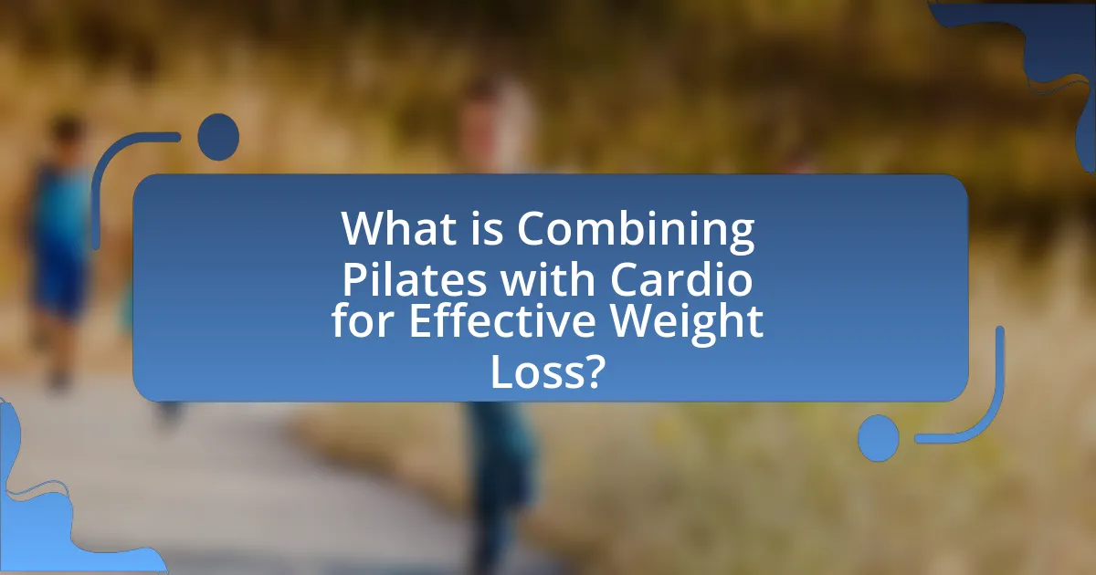 What is Combining Pilates with Cardio for Effective Weight Loss?