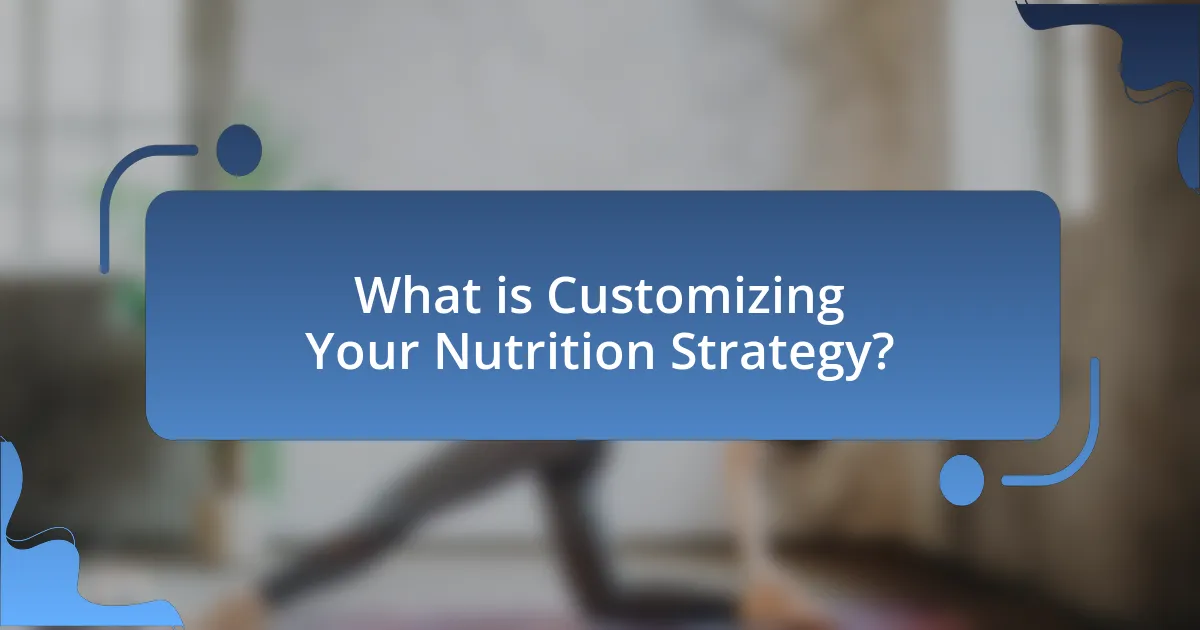 What is Customizing Your Nutrition Strategy?