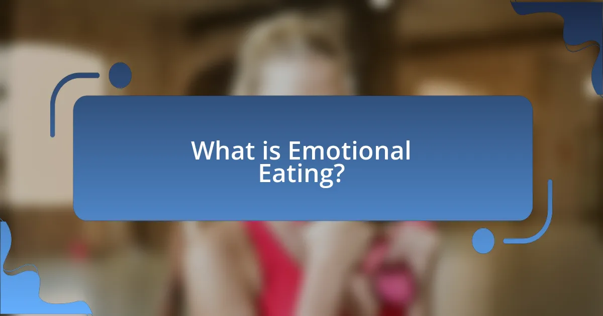 What is Emotional Eating?