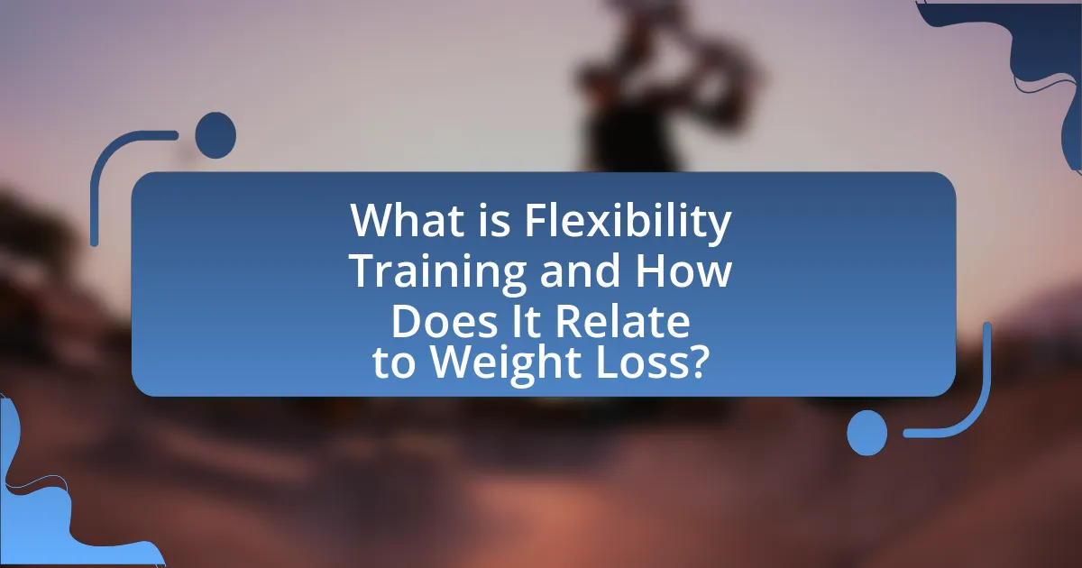 What is Flexibility Training and How Does It Relate to Weight Loss?