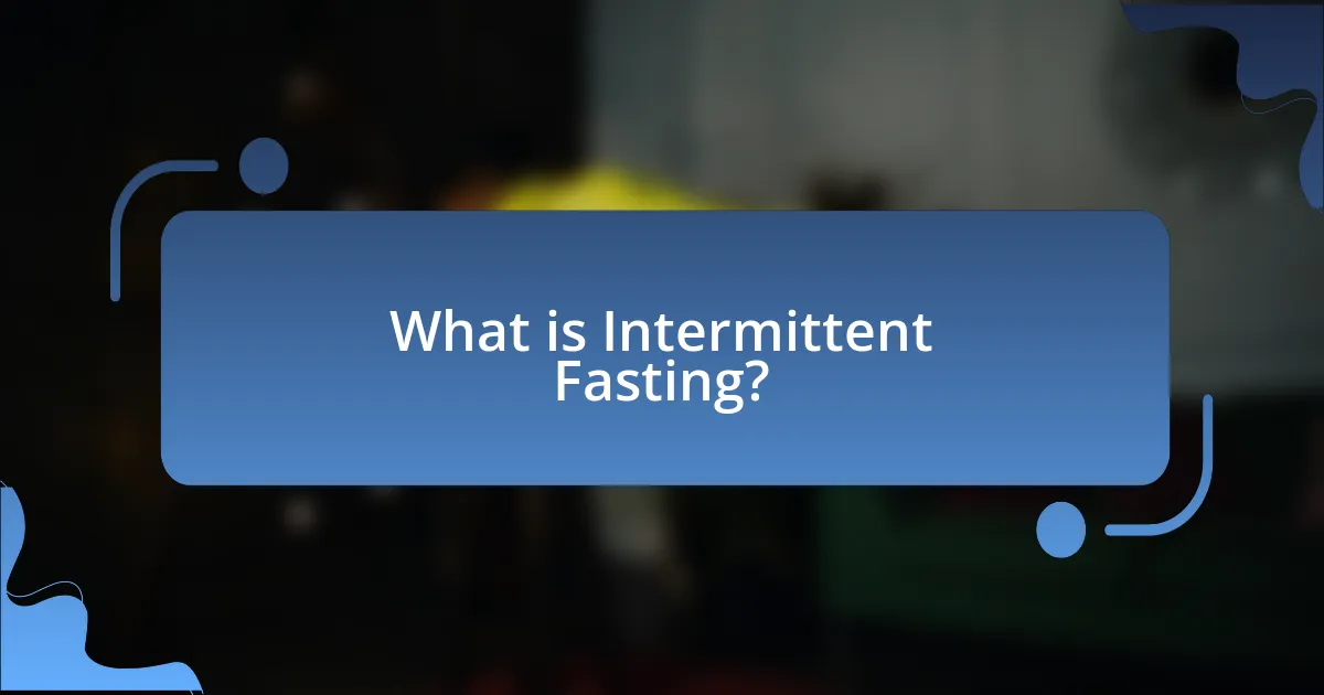What is Intermittent Fasting?