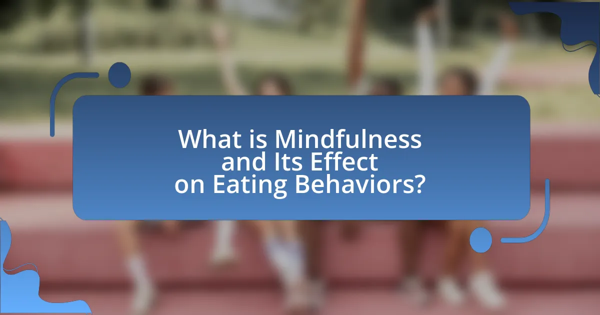 What is Mindfulness and Its Effect on Eating Behaviors?