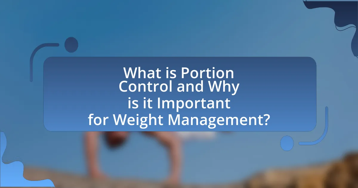 What is Portion Control and Why is it Important for Weight Management?