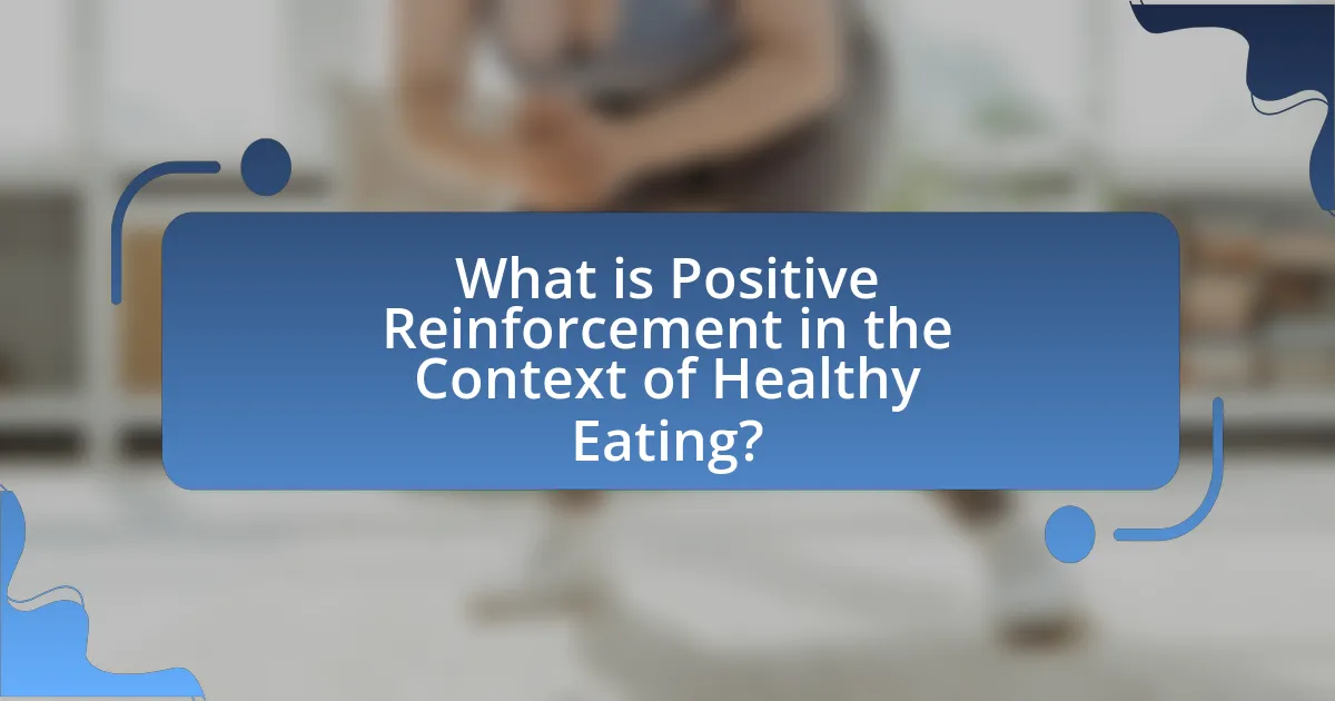 What is Positive Reinforcement in the Context of Healthy Eating?