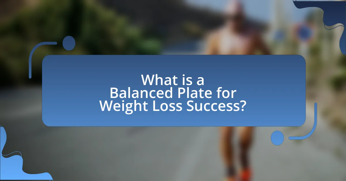 What is a Balanced Plate for Weight Loss Success?