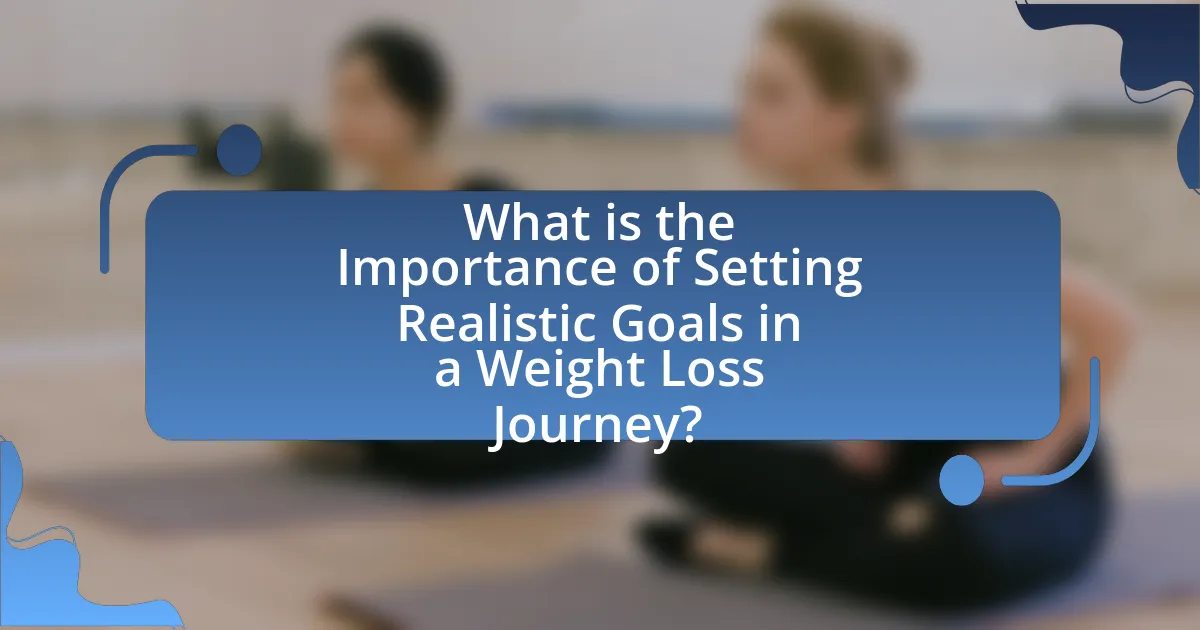What is the Importance of Setting Realistic Goals in a Weight Loss Journey?