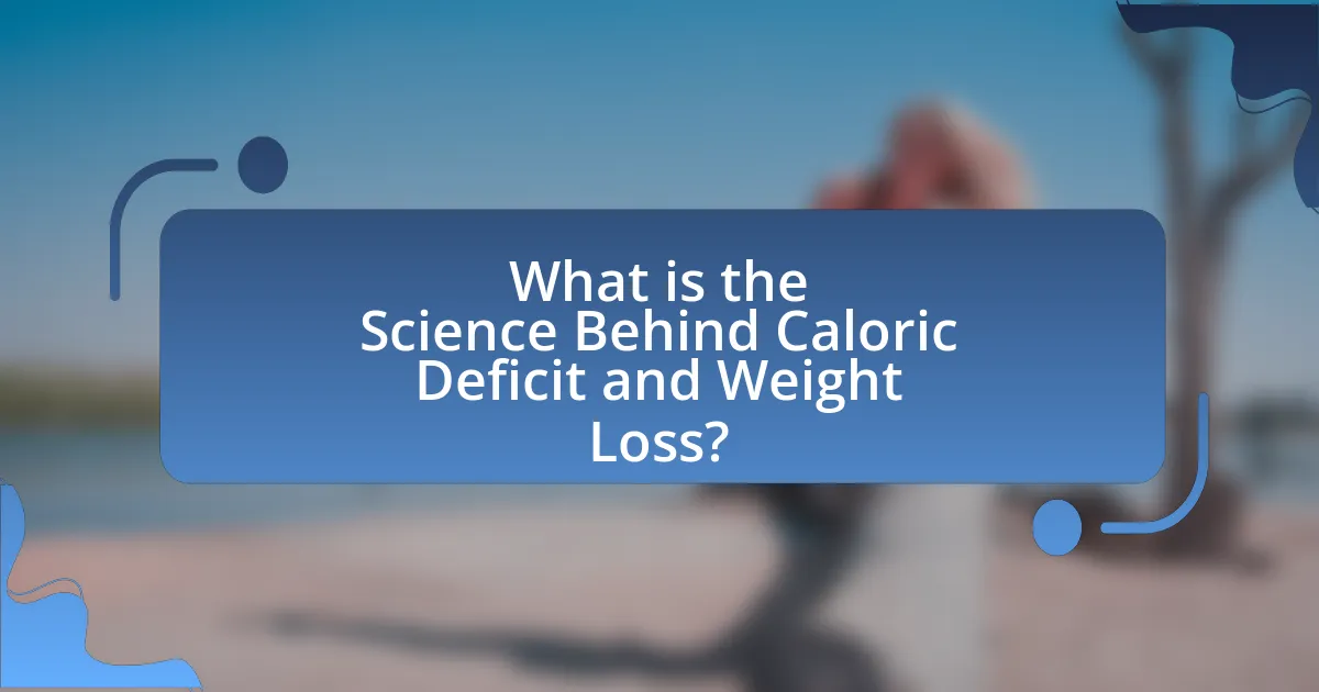 What is the Science Behind Caloric Deficit and Weight Loss?