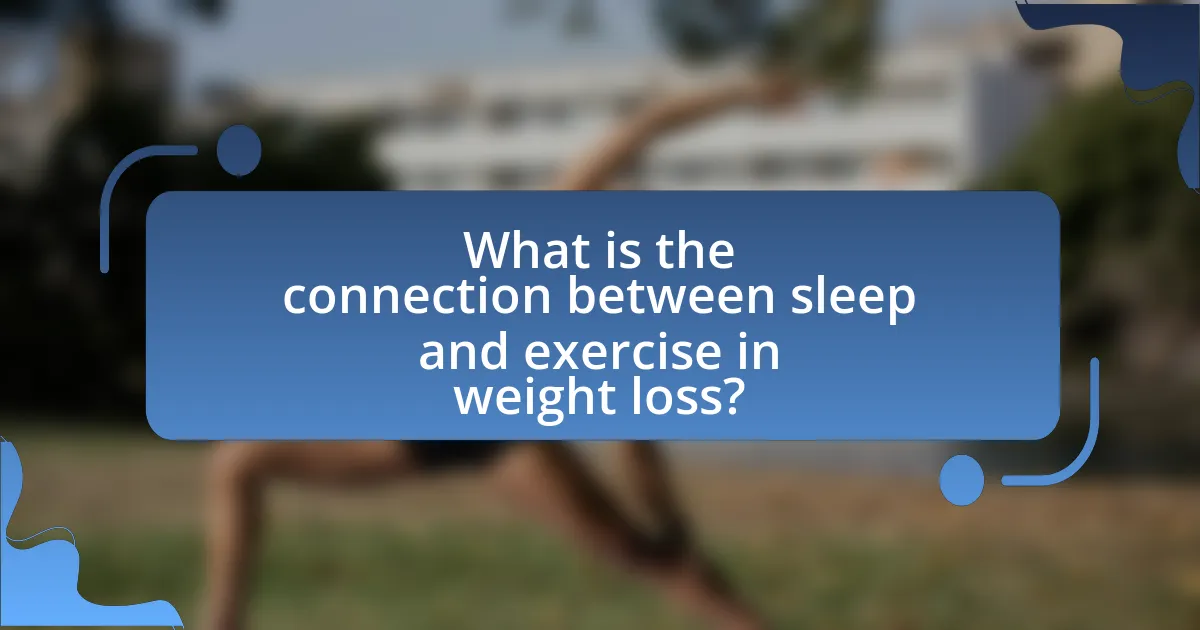 What is the connection between sleep and exercise in weight loss?
