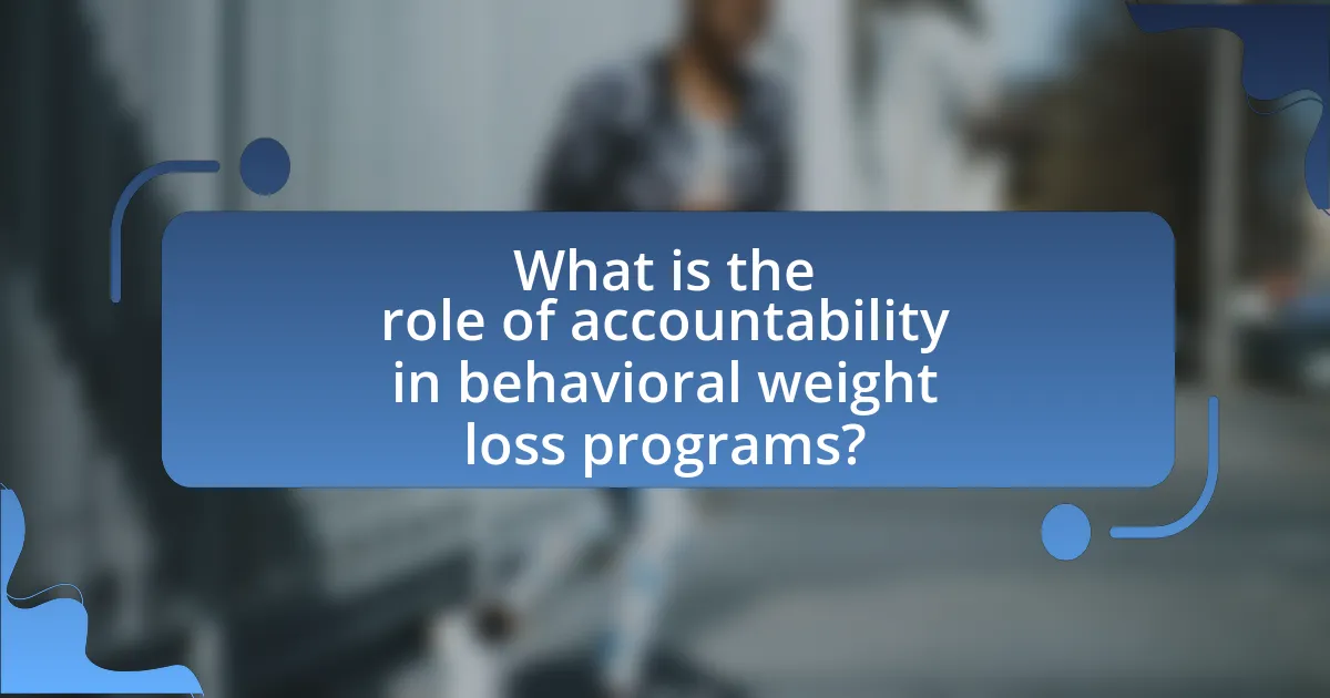 What is the role of accountability in behavioral weight loss programs?