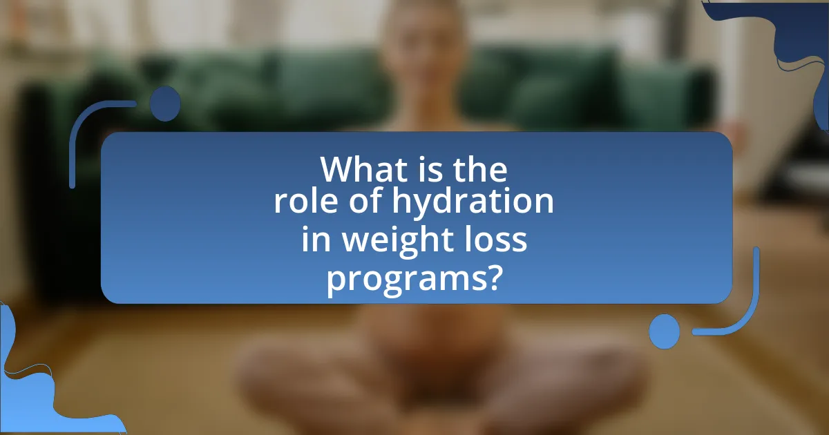 What is the role of hydration in weight loss programs?