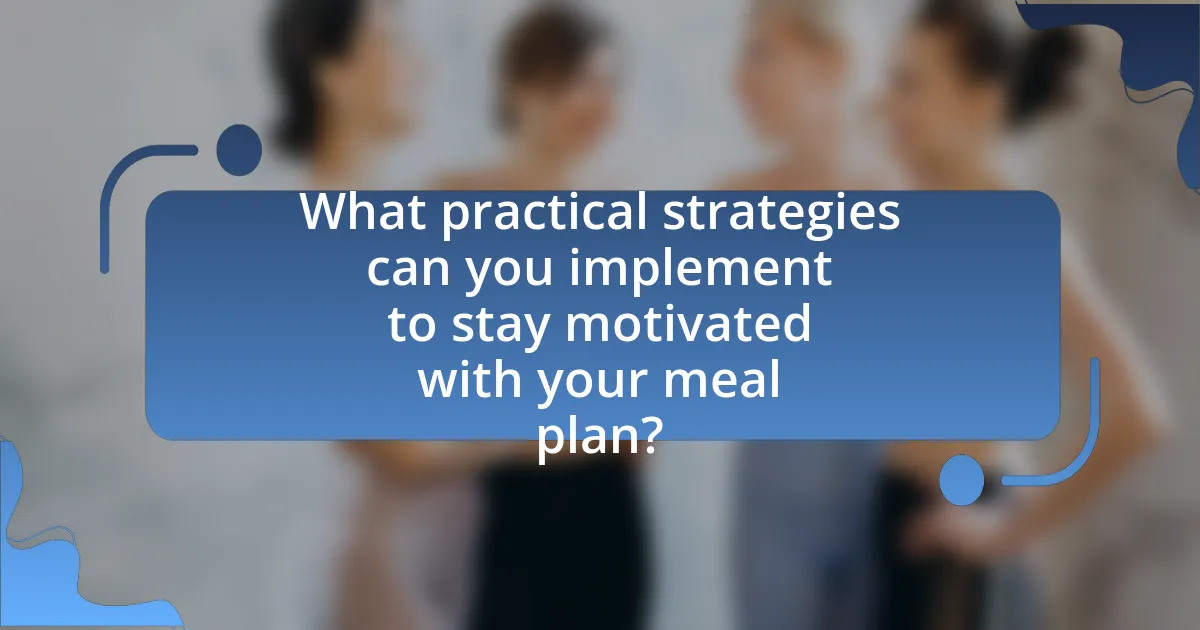 What practical strategies can you implement to stay motivated with your meal plan?