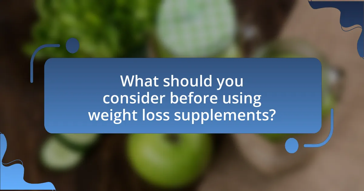 What should you consider before using weight loss supplements?