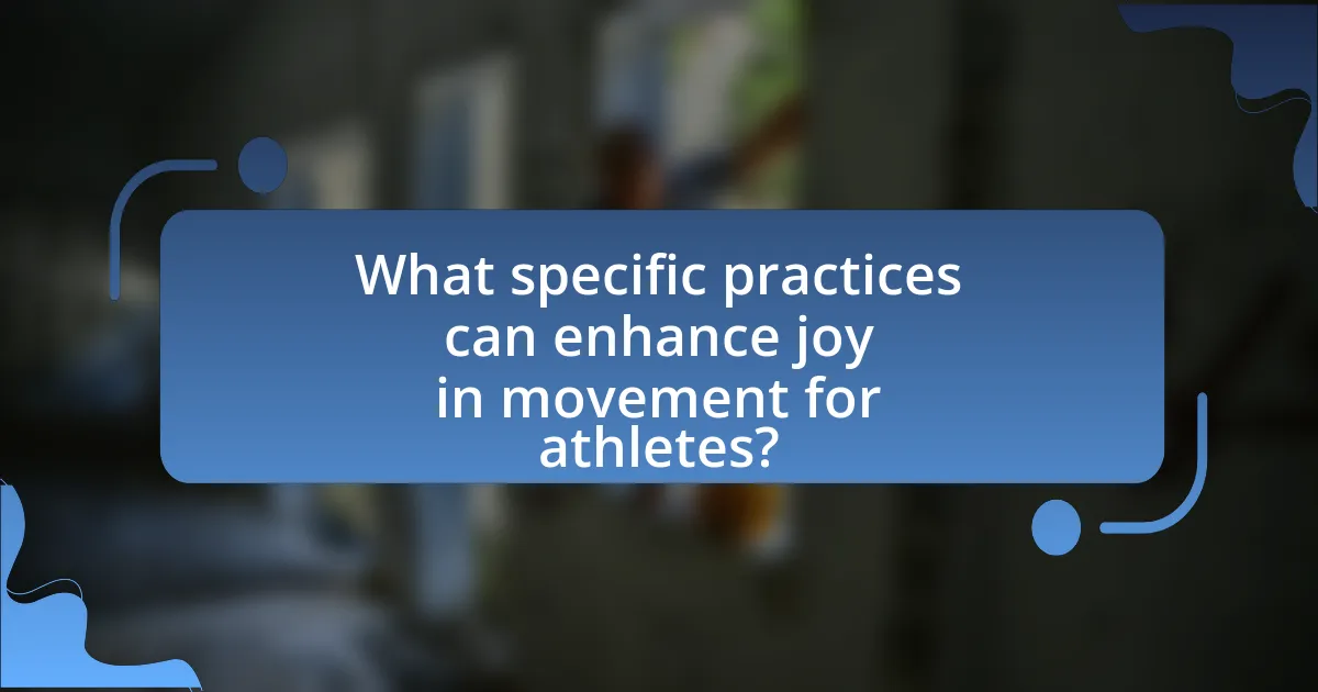What specific practices can enhance joy in movement for athletes?
