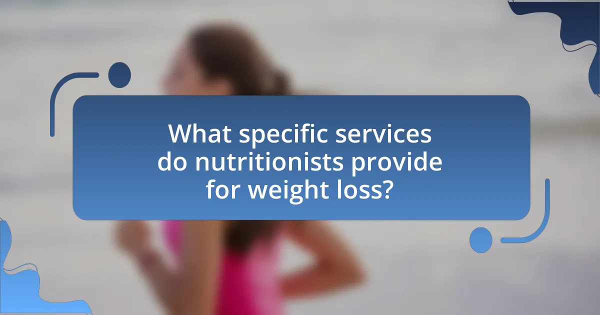 What specific services do nutritionists provide for weight loss?