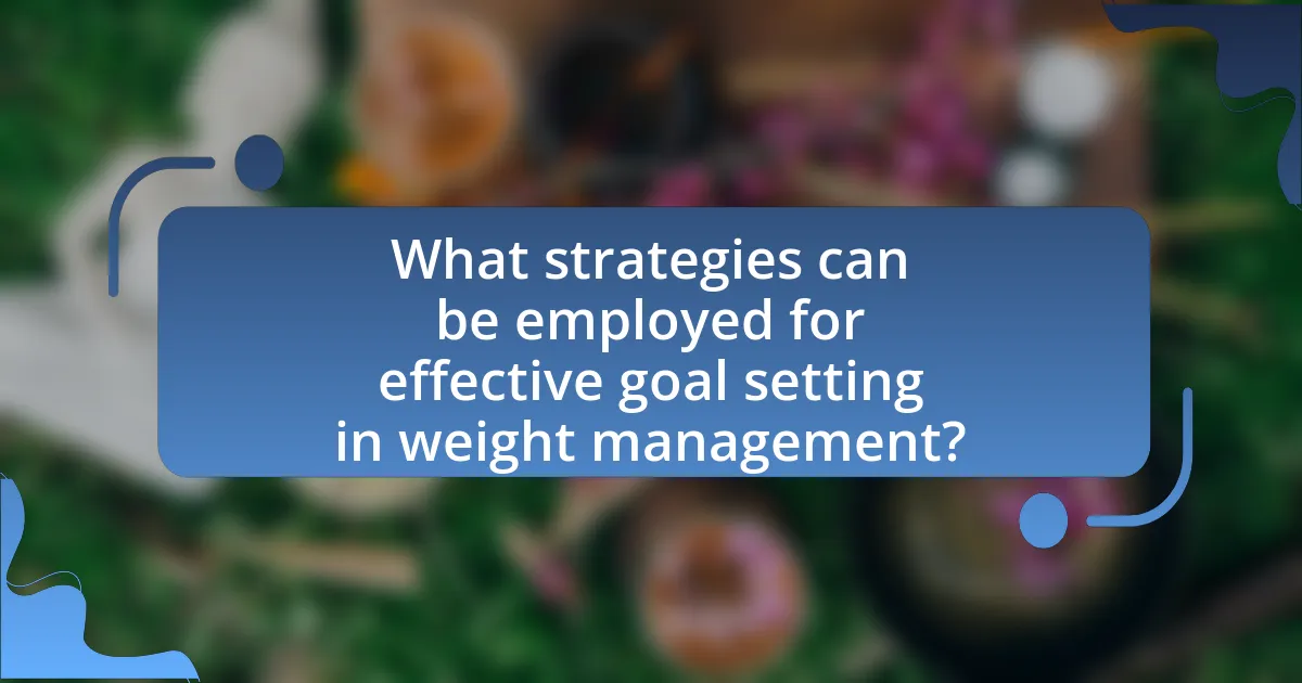 What strategies can be employed for effective goal setting in weight management?